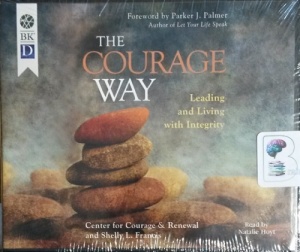 The Courage Way - Leading and Living with Integrity written by Center for Courage and Renewal and Shelly L. Francis performed by Natalie Hoyt on CD (Unabridged)